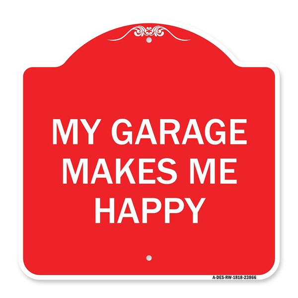 Designer Series Sign My Garage Makes Me Happy, Red & White Aluminum Sign, 18" x 18", RW-1818-23866